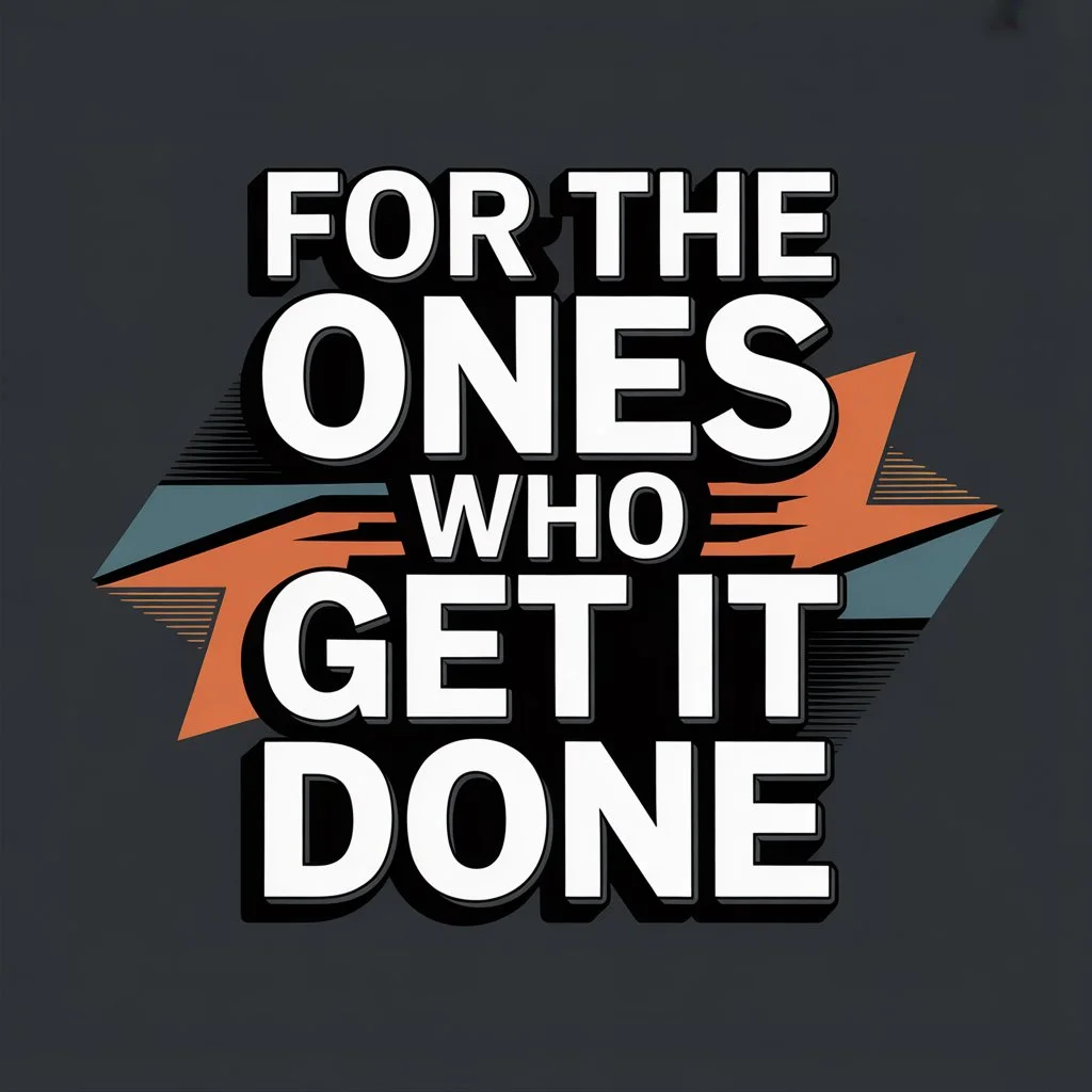 “For the Ones Who Get It Done” Slogan