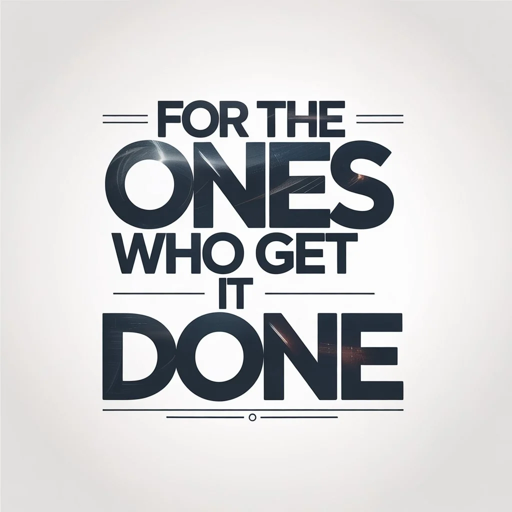 “For the Ones Who Get It Done” Slogan